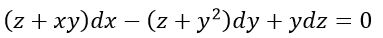Задача 1222 из сборника Филиппова<br />Найти поверхность, удовлетворяющую данному уравнению Пфаффа:  (z + xy)dx - (z + y<sup>2</sup>)dy + y dz = 0