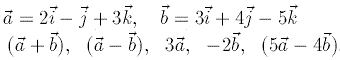 Даны два вектора  a = 2i - j + 3k, b = 3i + 4j - 5k. Найти векторы (а + b), (a - b), 3a, -2b, (5a - 4b)