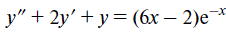 Решить уравнение y ″ + 2y ′ + y = (6x – 2)e<sup>–x</sup>
