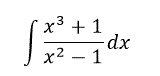 Вычислить неопределенный интеграл ∫(x<sup>3</sup>+1)/(x<sup>2</sup>-1)dx