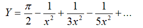 Построить блок – схему и написать программу вычисления значения выражения. При x = 2 и π = 3.14159, вычислите значение выражения, включающего 11 членов: <br /> Y = π/2 - 1/x<sup>2</sup> + 1/3x<sup>2</sup> - 1/5x<sup>2</sup> + ...