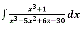 Вычислить интеграл ∫(x<sup>3</sup>+1)/(x<sup>3</sup>-5x<sup>2</sup>+6х-30) dx