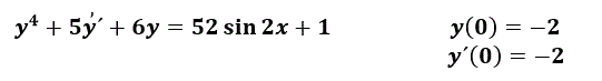 Найти частное решение дифференциального уравнения, удовлетворяющее начальным условиям <br />  y<sup>4</sup>+5y'+6y=52sin⁡(2x)+1, y(0)= -2, y´(0)= -2