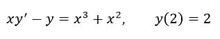Решить задачу Коши xy'-y=x<sup>3</sup>+x<sup>2</sup>, y(2)=2