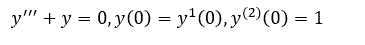 Найдите решение задачи Коши <br /> y'''+y=0,y(0)=y<sup>1 </sup>(0),y<sup>(2)</sup>(0)=1