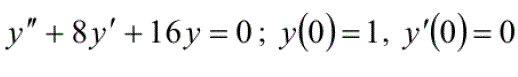 Найдите частное решение дифференциального уравнения, удовлетворяющего заданным начальным условиям y(x<sub>0</sub>) = y<sub>0</sub>, y'(x<sub>0</sub>) = y'<sub>0</sub> <br /> y'' + 8y' +16y = 0, y(0) = 1, y'(0) = 0