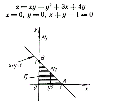 Найти наибольшее и наименьшее значения функции z = xy - y2 + 3x+ 4y x = 0 в области D, ограниченной линиямиx = 0,  y = 0, x + y - 1 = 0