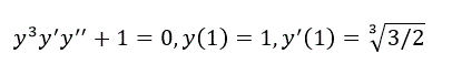 Решить задачу Коши y<sup>3</sup>y'y'' + 1 = 0, y(1) = 1, y'(1) = ∛(3/2)