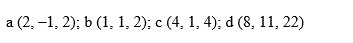 Доказать, что векторы a,b,c образуют базис, и найти координаты вектора d в этом базисе. <br /> a(2, –1, 2); b(1, 1, 2); c(4, 1, 4); d(8, 11, 22)