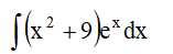 Найти неопределенный интеграл ∫(x<sup>2</sup> + 9)e<sup>x</sup>dx