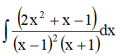 Найти неопределенный интеграл ∫((2x<sup>2</sup> + x - 1)/(x-1)<sup>2</sup>(x+ 1))dx