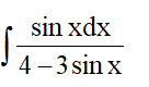 Найти неопределенный интеграл ∫sin(x)dx/(4 - 3sin(x))