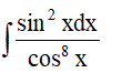 Найти неопределенный интеграл ∫sin<sup>2</sup>(x)dx/cos<sup>8</sup>(x)