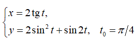 Составить уравнения касательной и нормали к кривой в точке, соответствующей значению параметра t = t<sub>0</sub>. <br /> x = 2tg(t) <br /> y = 2sin<sup>2</sup>(t) + sin(2t), t<sub>0</sub> = π/4