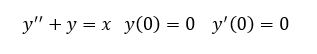 Решить уравнение с помощью преобразования Лапласа  y^''+y=x,   y(0)=0,    y'(0)=0