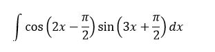 Найти неопределенный интеграл ∫cos(2x-π/2) sin⁡(3x+π/2)dx