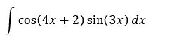Найти неопределенные интегралы ∫cos(4x+2)sin(3x)dx