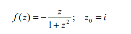 Разложить функцию f(z) в ряд Лорана в окрестности точки z<sub>0</sub> и определить область сходимости ряда  <br /> f(z) = - (z/(1 + z<sup>2</sup>)), z<sub>0</sub> = i