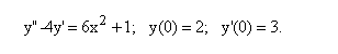 Найти частное решение дифференциального уравнения, удовлетворяющее начальным условиям <br /> y'' - 4y' = 6x<sup>2</sup> + 1, y(0) = 2, y'(0) = 3