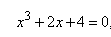 Определить количество действительных корней уравнения       x<sup>3</sup> + 2x + 4 = 0, отделить эти корни и, применяя метод хорд и касательных, найти их приближенное значение с точностью 0,01. 
