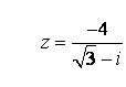 Дано комплексное число z . Требуется: 1) записать число  z в алгебраической и тригонометрической формах; 2) найти все корни уравнения  ω<sup>3</sup> + z = 0 <br /> z = -4/(√3 - i)