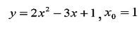 Составить уравнение нормали к данной кривой в точке с  абсциссой x<sub>0</sub> <br /> y = 2x<sup>2</sup> - 3x + 1, x<sub>0</sub> = 1 
