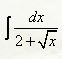 Найти неопределённые интегралы <br /> ∫dx/(2 + √x)