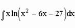 Найти неопределенный интеграл <br /> ∫xln(x<sup>2</sup> - 6x - 27)dx