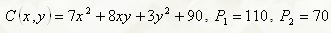 Фирма производит товар двух видов в количествах x и y. Задана функция полных издержек C(x,y). Цены этих товаров на рынке равны  P<sub>1</sub> и P<sub>2</sub>. Определить, при каких объемах выпуска достигается максимальная прибыль, найти эту прибыль.  <br /> C(x,y) = 7x<sup>2</sup> + 8xy + 3y<sup>2</sup> + 90, P<sub>1</sub> = 110, P<sub>2</sub> = 70