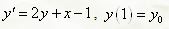 Решить дифференциальное уравнение y' = 2y + x - 1, y(1) = y<sub>0</sub>