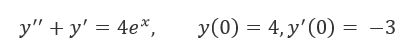Решить задачу Коши y^''+y'=4e<sup>x</sup>, y(0)=4, y'(0)= -3