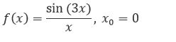 Функцию f(x) разложить в ряд Тейлора в окрестности точки x<sub>0</sub>. Найти область сходимости полученного ряда: f(x)=(sin⁡(3x))/x, x<sub>0</sub>=0