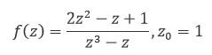 Дана функция f(z) и точка z<sub>0</sub>. <br /> 1) Найти все возможные разложения функции f(z) в ряд Лорана (ряд Тейлора) по степеням z-z<sub>0</sub>. Указать области, в которых справедливы полученные разложения. <br /> 2) Определить, является ли точка z<sub>0</sub>  изолированной особой точкой функции f(z). Если да, то, используя разложение функции f(z) в ряд Лорана в окрестности точки z<sub>0</sub>, определить тип особой точки z<sub>0</sub> и найти вычет функции f(z) в этой точке.<br />  3) Используя разложение функции f(z) в ряд Лорана в окрестности точки z =∞ , определить тип особой точки  и найти вычет функции f(z) в этой точке.