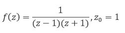 Найти разложение функции в ряд Лорана в точке z<sub>0</sub> по степеням z - z<sub>0</sub>. Указать главную и правильную части ряда и его область сходимости.
