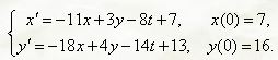 Найти решение задачи Коши для системы обыкновенных дифференциальных уравнений, применяя преобразование Лапласа:<br /> x' = -11x + 3y - 8t + 7, x(0) = 7 <br /> y' = -18x + 4y - 14t + 13, y(0) = 16