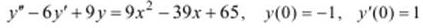 Найти решение обыкновенного дифференциального уравнения второго порядка, удовлетворяющее начальным условиям <br />  y'' - 6y' + 9y = 9x<sup>2</sup> - 39x + 65, y(0) = -1, y'(0) = 1