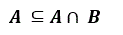 Придумать пример множеств А, В, так, чтобы выполнялось:  A ⊆ A∩ B
