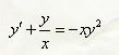 Найти общее решение дифференциального уравнения <br /> y' + (y/x) = -xy<sup>2</sup>