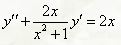 Найти общее решение дифференциального уравнения <br /> y'' + (2x/(x<sup>2</sup> + 1))y' = 2x