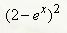 Найти четыре члена разложения функции в ряд Маклорена (2 - e<sup>x</sup>)<sup>2</sup>