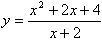 Исследовать функцию и построить ее график <br /> y = (x<sup>2</sup> + 2x + 4)/(x + 2)