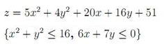 Найти наименьшее значение функции z = 5x<sup>2</sup> + 4y<sup>2</sup> + 20x + 16y + 51 при условии {x<sup>2</sup> + y<sup>2</sup> ≤ 16, 6x + 7y ≤ 0}