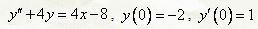 Найти частное решение линейного дифференциального уравнения второго порядка, удовлетворяющее заданным начальным условиям <br /> y'' + 4y = 4x - 8, y(0) = -2, y'(0) = 1