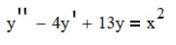 Найти общее решение дифференциального уравнения y'' - 4y' + 13y = x<sup>2</sup>