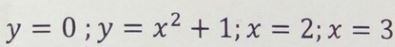 Найти площадь фигуры, ограниченную линиями y = 0, y = x<sup>2</sup> + 1, x = 2, x = 3