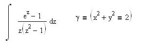 Вычислить интеграл с помощью вычетов y = {z = x + iy: x<sup>2</sup> +y<sup>2</sup> = 2}
