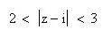 Изобразить на комплексной плоскости следующие множества <br /> 2 < |z - i| < 3