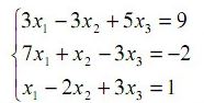 Дана система линеных уравнений. Показать, что она совместна, и найти ее решение по формулам Крамера.  <br /> 3x<sub>1</sub> - 3x<sub>2</sub> + 5x<sub>3</sub> = 9 <br /> 7x<sub>1</sub> + x<sub>2</sub> - 3x<sub>3</sub> = - 2 <br /> x<sub>1</sub> - 2x<sub>2</sub> + 3x<sub>3</sub> = 1