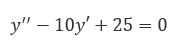 Найти общее и частное решение дифференциального уравнения  y"-10y'+25=0, если y=2 и y'=8 при x=0