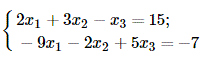 Решить СЛАУ используя метод Крамера <br /> 2x<sub>1</sub> + 3x<sub>2</sub> - x<sub>3</sub> = 15 <br /> -9x<sub>1</sub> - 2x<sub>2</sub> + 5x<sub>3</sub> = -7